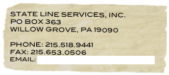 STATE LINE SERVICES, INC.
PO BOX 363
WILLOW GROVE, PA 19090

PHONE: 215.518.9441
FAX: 215.653.0506
EMAIL: SALES@STATELINESVCS.COM


